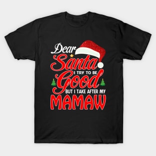 Dear Santa I Tried To Be Good But I Take After My MAMAW T-Shirt T-Shirt